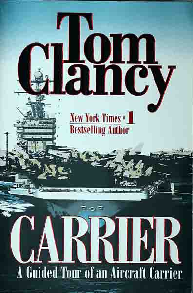 Tom Clancy, author and pioneer of the Techno-Thriller: Carrier: A Guided Tour of an Aircraft Carrier